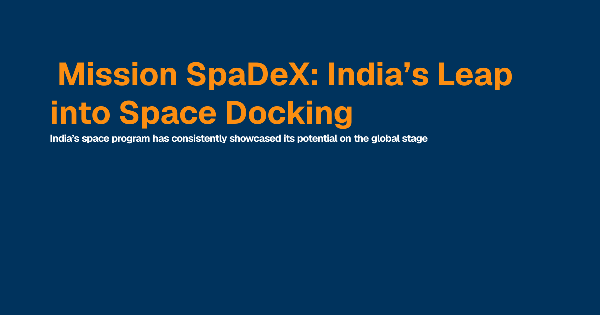 Mission SpaDeX: India’s Leap into Space Docking | Best IAS Coaching in ...