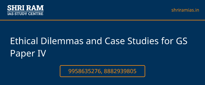  Ethical Dilemmas and Case Studies for GS Paper IV Banner - The Best IAS Coaching in Delhi | SHRI RAM IAS Study Centre