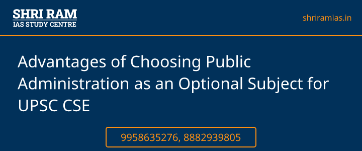 Advantages of Choosing Public Administration as an Optional Subject for UPSC CSE Banner - The Best IAS Coaching in Delhi | SHRI RAM IAS Study Centre