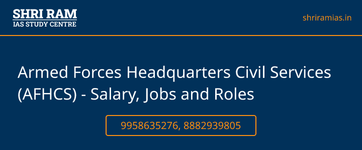 Armed Forces Headquarters Civil Services (AFHCS) - Salary, Jobs and Roles Banner - The Best IAS Coaching in Delhi | SHRI RAM IAS Study Centre