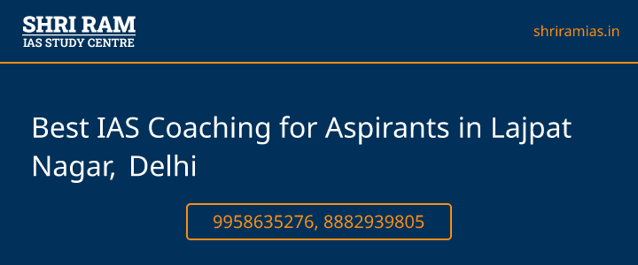 Best IAS Coaching for Aspirants in Lajpat Nagar, Delhi Banner - The Best IAS Coaching in Delhi | SHRI RAM IAS Study Centre