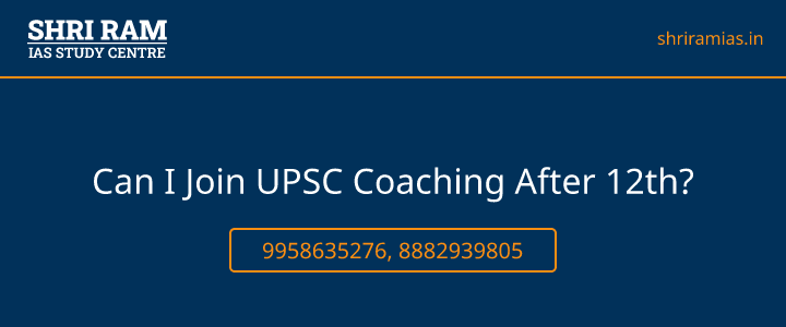 Can I Join UPSC Coaching After 12th? Banner - The Best IAS Coaching in Delhi | SHRI RAM IAS Study Centre
