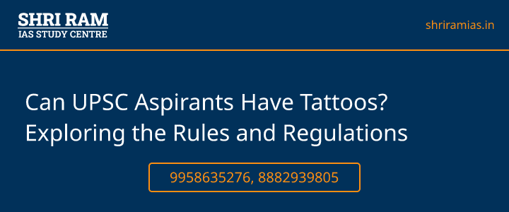 Can UPSC Aspirants Have Tattoos? Exploring the Rules and Regulations Banner - The Best IAS Coaching in Delhi | SHRI RAM IAS Study Centre