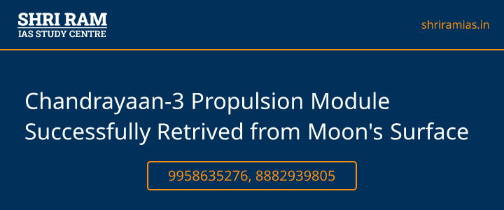 Chandrayaan-3 Propulsion Module Successfully Retrived from Moon's Surface Banner - The Best IAS Coaching in Delhi | SHRI RAM IAS Study Centre