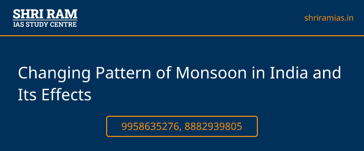 Changing Pattern of Monsoon in India and Its Effects Banner - The Best IAS Coaching in Delhi | SHRI RAM IAS Study Centre