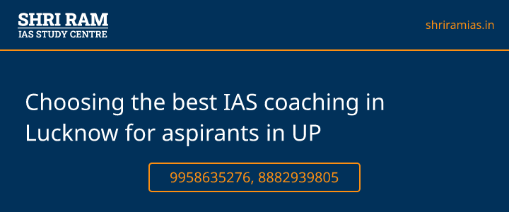 Choosing the best IAS coaching in Lucknow for aspirants in UP Banner - The Best IAS Coaching in Delhi | SHRI RAM IAS Study Centre