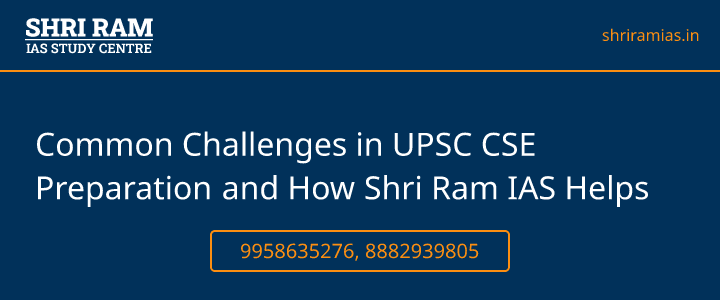 Common Challenges in UPSC  CSE Preparation and How Shri Ram IAS Helps Banner - The Best IAS Coaching in Delhi | SHRI RAM IAS Study Centre