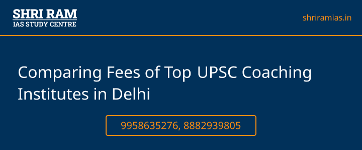 Comparing Fees of Top UPSC Coaching Institutes in Delhi Banner - The Best IAS Coaching in Delhi | SHRI RAM IAS Study Centre