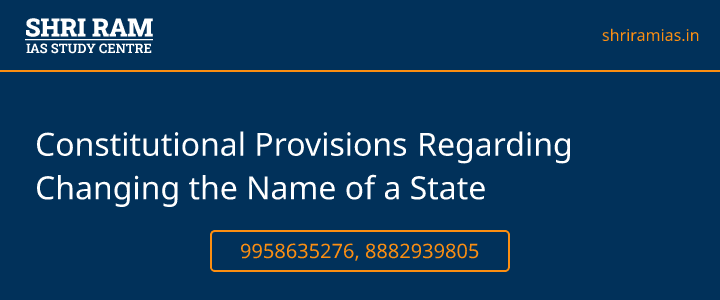 Constitutional Provisions Regarding Changing the Name of a State Banner - The Best IAS Coaching in Delhi | SHRI RAM IAS Study Centre