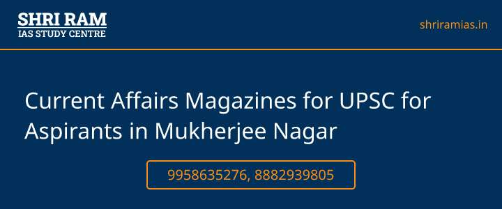 Current Affairs Magazines for UPSC for Aspirants in Mukherjee Nagar Banner - The Best IAS Coaching in Delhi | SHRI RAM IAS Study Centre