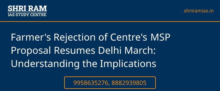Farmer's Rejection of Centre's MSP Proposal Resumes Delhi March: Understanding the Implications Banner - The Best IAS Coaching in Delhi | SHRI RAM IAS Study Centre