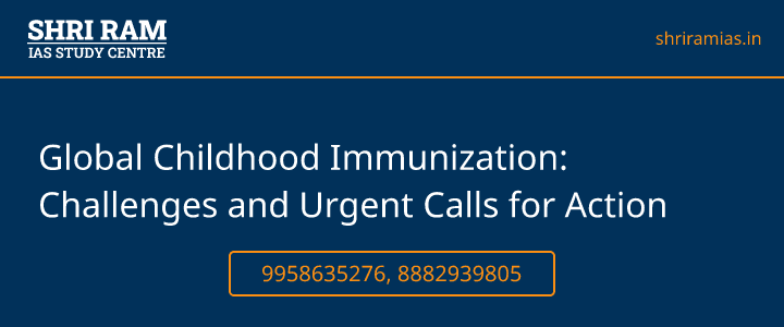 Global Childhood Immunization: Challenges and Urgent Calls for Action Banner - The Best IAS Coaching in Delhi | SHRI RAM IAS Study Centre