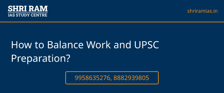 How to Balance Work and UPSC Preparation? Banner - The Best IAS Coaching in Delhi | SHRI RAM IAS Study Centre