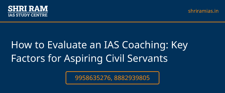 How to Evaluate an IAS Coaching: Key Factors for Aspiring Civil Servants Banner - The Best IAS Coaching in Delhi | SHRI RAM IAS Study Centre