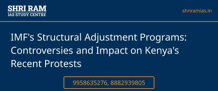 IMF's Structural Adjustment Programs: Controversies and Impact on Kenya's Recent Protests Banner - The Best IAS Coaching in Delhi | SHRI RAM IAS Study Centre