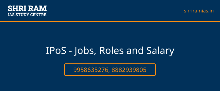 IPoS - Jobs, Roles and Salary Banner - The Best IAS Coaching in Delhi | SHRI RAM IAS Study Centre