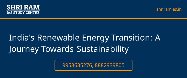 India's Renewable Energy Transition: A Journey Towards Sustainability Banner - The Best IAS Coaching in Delhi | SHRI RAM IAS Study Centre