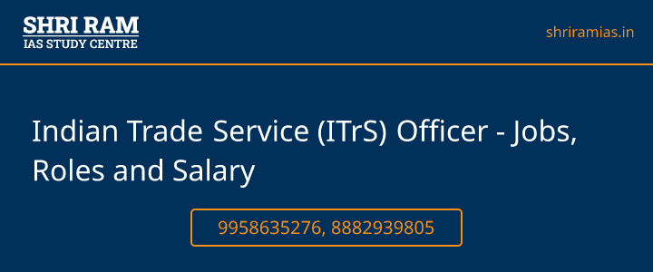 Indian Trade Service (ITrS) Officer - Jobs, Roles and Salary Banner - The Best IAS Coaching in Delhi | SHRI RAM IAS Study Centre