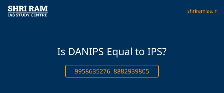 Is DANIPS Equal to IPS? Banner - The Best IAS Coaching in Delhi | SHRI RAM IAS Study Centre