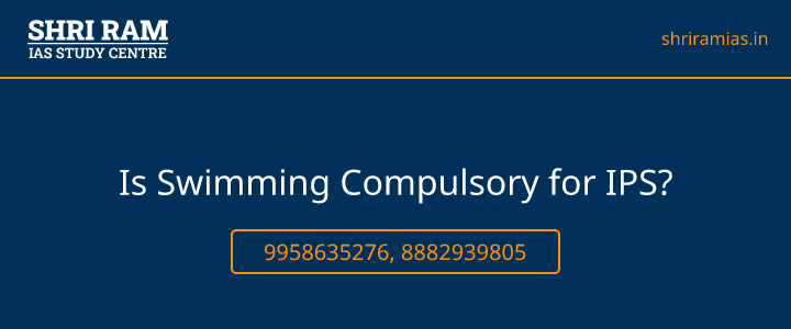 Is Swimming Compulsory for IPS? Banner - The Best IAS Coaching in Delhi | SHRI RAM IAS Study Centre