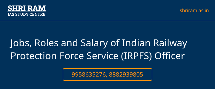 Jobs, Roles and Salary of Indian Railway Protection Force Service (IRPFS) Officer Banner - The Best IAS Coaching in Delhi | SHRI RAM IAS Study Centre