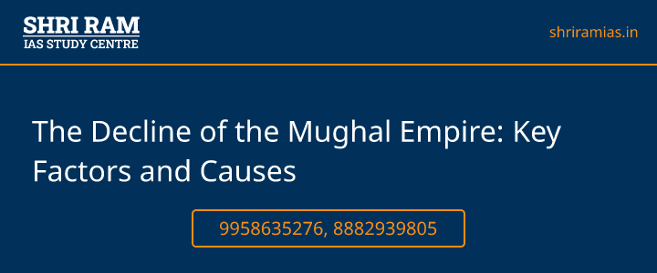 The Decline of the Mughal Empire: Key Factors and Causes Banner - The Best IAS Coaching in Delhi | SHRI RAM IAS Study Centre