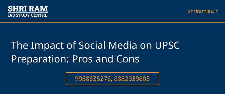 The Impact of Social Media on UPSC Preparation: Pros and Cons Banner - The Best IAS Coaching in Delhi | SHRI RAM IAS Study Centre