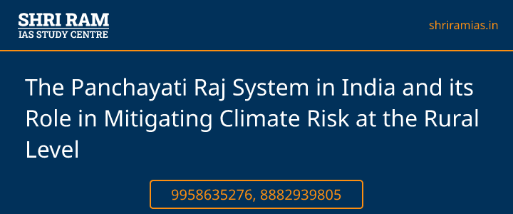 The Panchayati Raj System in India and its Role in Mitigating Climate Risk at the Rural Level Banner - The Best IAS Coaching in Delhi | SHRI RAM IAS Study Centre