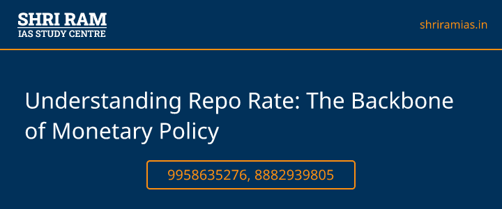 Understanding Repo Rate: The Backbone of Monetary Policy Banner - The Best IAS Coaching in Delhi | SHRI RAM IAS Study Centre