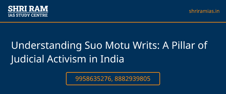 Understanding Suo Motu Writs: A Pillar of Judicial Activism in India Banner - The Best IAS Coaching in Delhi | SHRI RAM IAS Study Centre