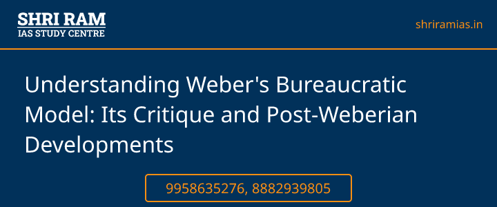 Understanding Weber's Bureaucratic Model: Its Critique and Post-Weberian Developments Banner - The Best IAS Coaching in Delhi | SHRI RAM IAS Study Centre