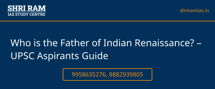 Who is the Father of Indian Renaissance? – UPSC Aspirants Guide Banner - The Best IAS Coaching in Delhi | SHRI RAM IAS Study Centre