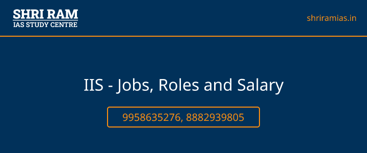 IIS - Jobs, Roles and Salary Banner - The Best IAS Coaching in Delhi | SHRI RAM IAS Study Centre