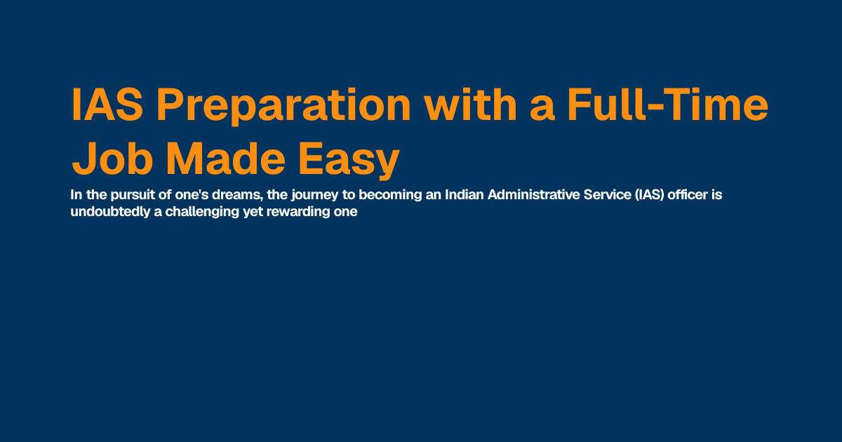 IAS Preparation with a Full-Time Job Made Easy | Best IAS Coaching in ...