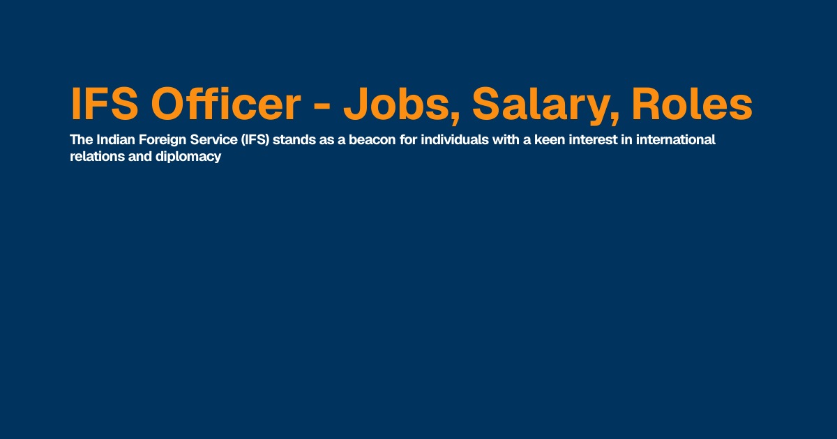IFS Officer - Jobs, Salary, Roles | Best IAS Coaching in Delhi, India ...