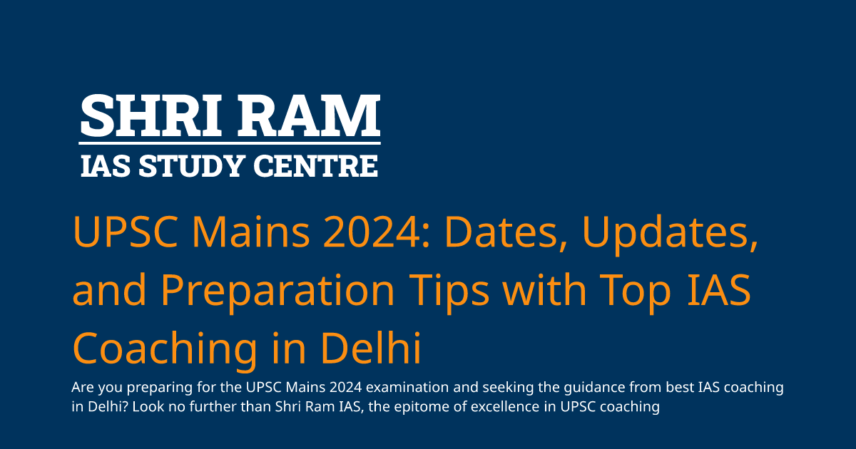 UPSC Mains 2024 Dates, Updates, and Preparation Tips with Top IAS