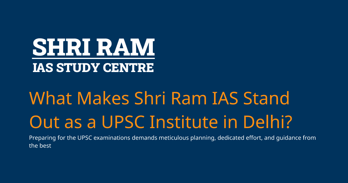 What Makes Shri Ram IAS Stand Out as a UPSC Institute in Delhi? | Best ...